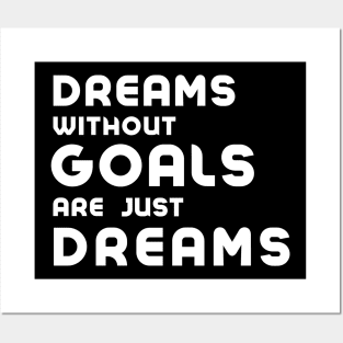 dreams without goals are just dreams Posters and Art